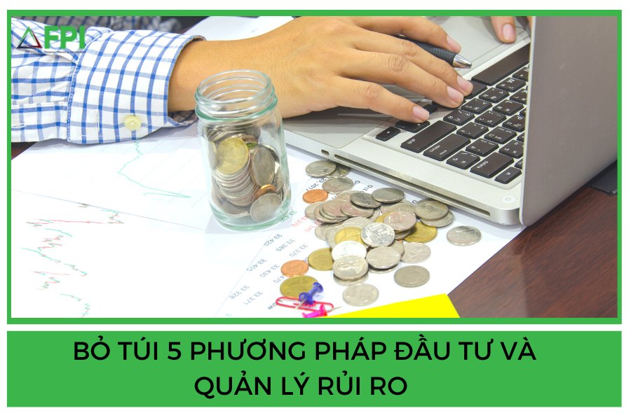 Bỏ túi 5 phương pháp đầu tư và quản lý rủi ro