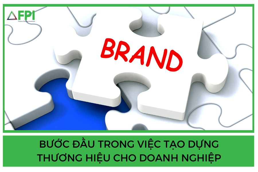 BƯỚC ĐẦU TRONG VIỆC TẠO DỰNG THƯƠNG HIỆU CHO DOANH NGHIỆP