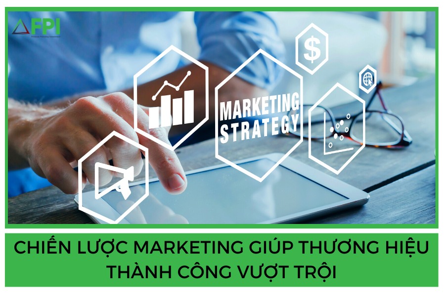 Chiến lược Marketing giúp thương hiệu thành công vượt trội