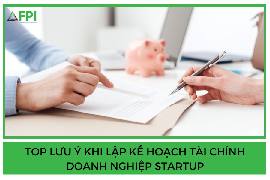 Top Lưu ý khi Lập Kế Hoạch Tài Chính Doanh Nghiệp Startup