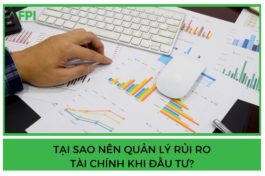 TẠI SAO NÊN QUẢN LÝ RỦI RO TÀI CHÍNH KHI ĐẦU TƯ?