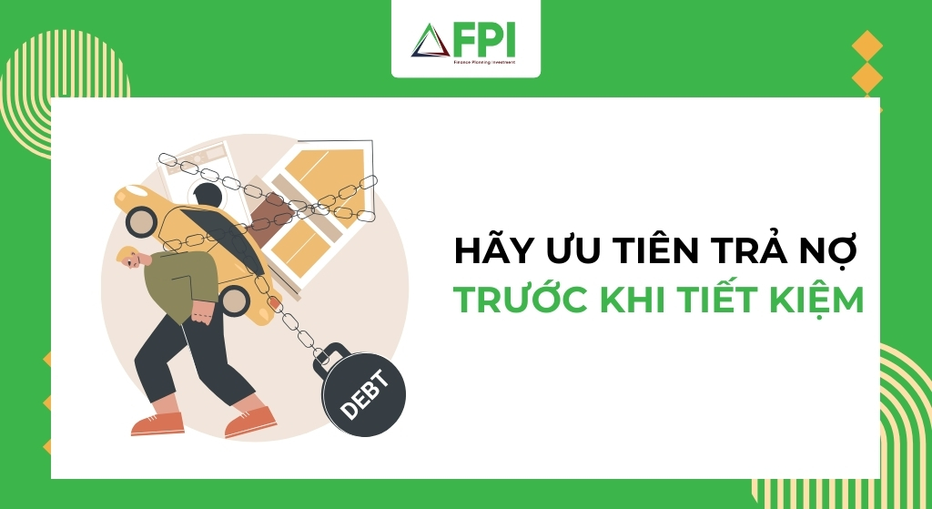 Hãy ưu tiên trả nợ trước khi tiết kiệm